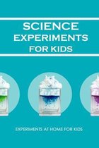 Science Experiments for Kids: Experiments at Home For Kids