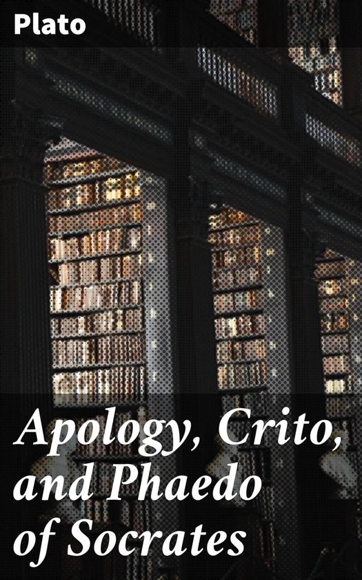 Apology, Crito, and Phaedo of Socrates - cover