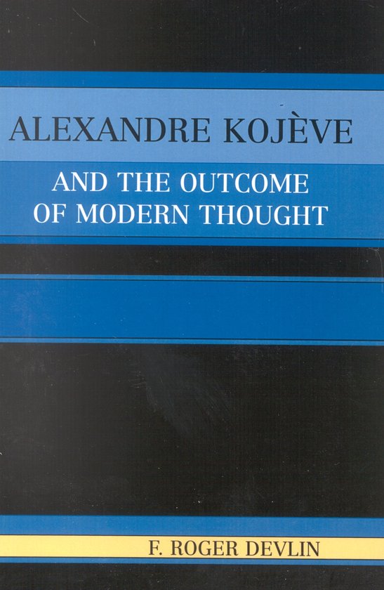 Boek 'Alexandre Kojeve and the Outcome of Modern Thought' door F. Roger Devlin.