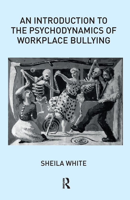 An Introduction to the Psychodynamics of Workplace Bullying - cover