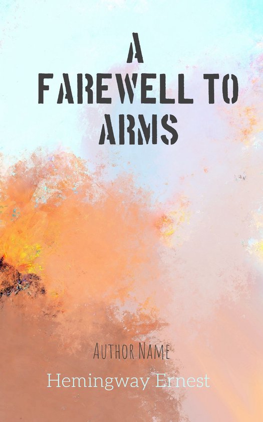 Boekomslag van 'A Farewell to Arms' door Ernest Hemingway, met abstracte oranje, blauwe en witte verfstreken.
