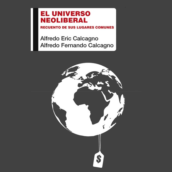 El universo neoliberal. Recuento de sus lugares comunes - cover