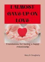 I ALMOST GAVE UP ON LOVE