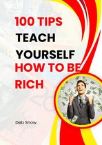 100 Tips Teach Yourself How To Be Rich