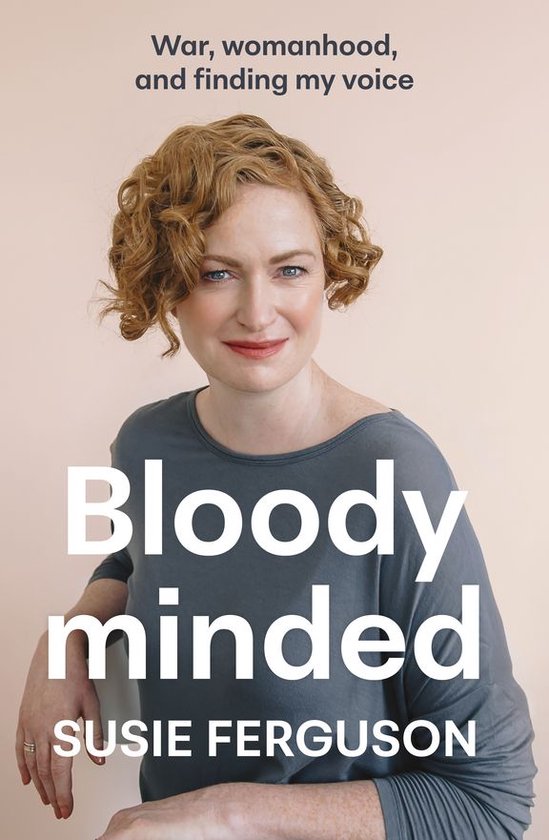 Bloody Minded: War, womanhood and finding my voice - cover