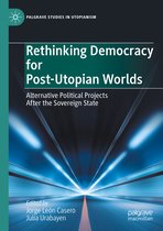 Palgrave Studies in Utopianism- Rethinking Democracy for Post-Utopian Worlds