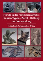 Archaeopress Roman Archaeology- Hunde in der römischen Antike: Rassen/Typen - Zucht - Haltung und Verwendung