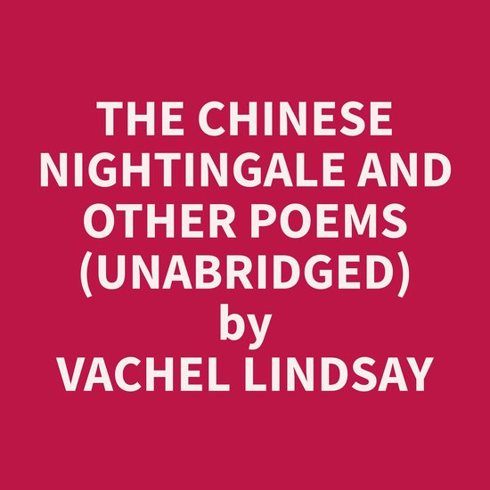 The Chinese Nightingale and Other Poems (Unabridged)