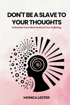DON'T BE A SLAVE TO YOUR THOUGHTS