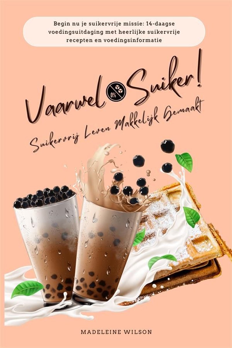 Omslag van Suikervrij Leven Makkelijk Gemaakt: Vaarwel Suiker! (Begin nu je suikervrije missie: 14-daagse voedingsuitdaging met heerlijke suikervrije recepten en voedingsinformatie)