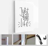Just one life handwritten lettering phrase about wellness and value of existence quote vector design with - Modern Art Canvas - Vertical - 1711857961 - 115*75 Vertical