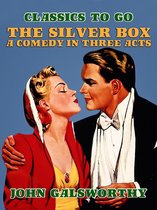 Classics To Go - The Silver Box A Comedy in Three Acts