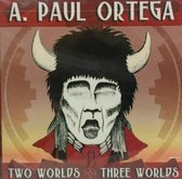 A. Paul Ortega - Two Worlds/Three Worlds (CD)