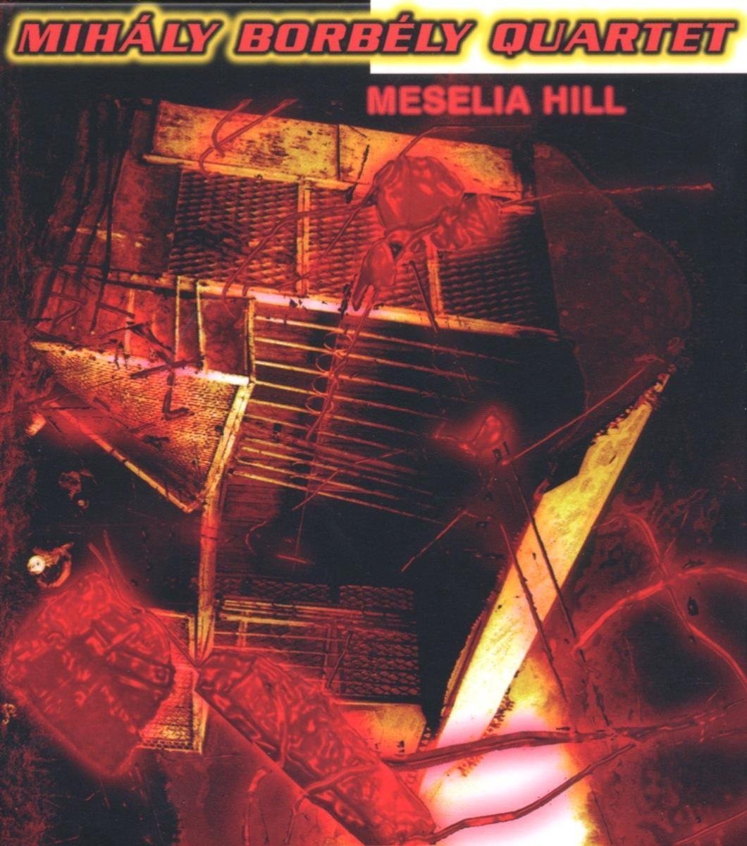 Mihály Borbély Quartet - Meselia Hill (CD)