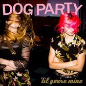 Dog Party - Til You're Mine (CD)