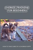 Chorkie Training For Beginners: How To Take Care Of A Chorkie Puppy