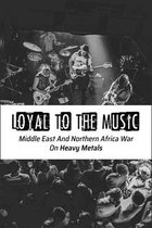 Loyal To The Music: Middle East And Northern Africa War On Heavy Metals