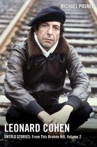 Leonard Cohen, Untold Stories series - Leonard Cohen, Untold Stories: From This Broken Hill, Volume 2