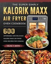 The Super Simply Kalorik Maxx Air Fryer Oven Cookbook