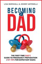 Positive Parenting 4 - Becoming a Dad: The First-Time Dad's Guide to Pregnancy Preparation (101 Tips For Expectant Dads)