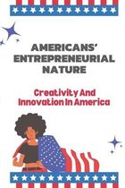 Americans' Entrepreneurial Nature: Creativity And Innovation In America