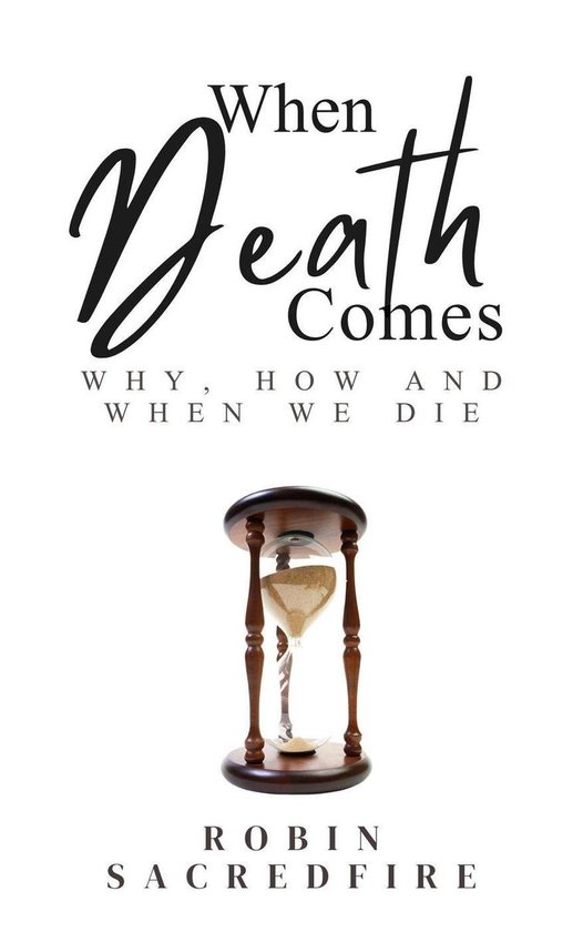 When Death Comes Why, How and When We Die (ebook), Robin Sacredfire