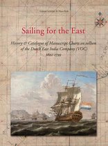 Sailing for the East: History and Catalogue of Manuscript Charts on Vellum of the Dutch East India Company (Voc), 1602-1799