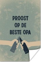 Poster Spreuken - Quotes - Proost op de beste opa - Opa - 60x90 cm - Vaderdag cadeau - Geschenk - Cadeautje voor hem - Tip - Mannen