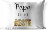 Buitenkussens - Tuin - Vaderdag - Papa is de beste - Quotes - Spreuken - 50x30 cm - Vaderdag cadeautje - Cadeau voor vader en papa