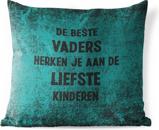 Buitenkussen - Spreuken - De beste vaders - Quotes - Vaderdag - 45x45 cm - Weerbestendig - Vaderdag cadeautje - Cadeau voor vader en papa