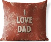 Buitenkussen - Vaderdag - I love dad - Papa - Quotes - Spreuken - 45x45 cm - Weerbestendig - Vaderdag cadeautje - Cadeau voor vader en papa