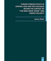 Turkish Foreign Policy in Central Asia and The Caucasus Within