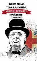 Türk Basınında Winston Churcill İngilteresi 1940 1945