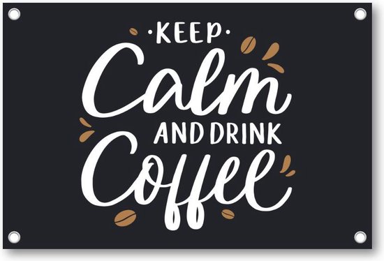 Keep calm and drink coffee - Quote - Citaat - Tuinposter 90x60 - Wanddecoratie - Besteposter - Tekstposters - Inspiratie