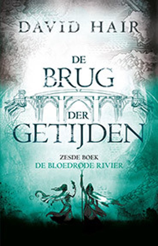 Boekomslag van 'De Brug der Getijden 6 - De Bloedrode Rivier' door David Hair. Met een brug en twee figuren.