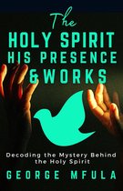 The Holy Spirit, His Presence & Works