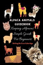 Alpaca Animals Guidebook: Keeping Alpacas Simple Guide For Beginners