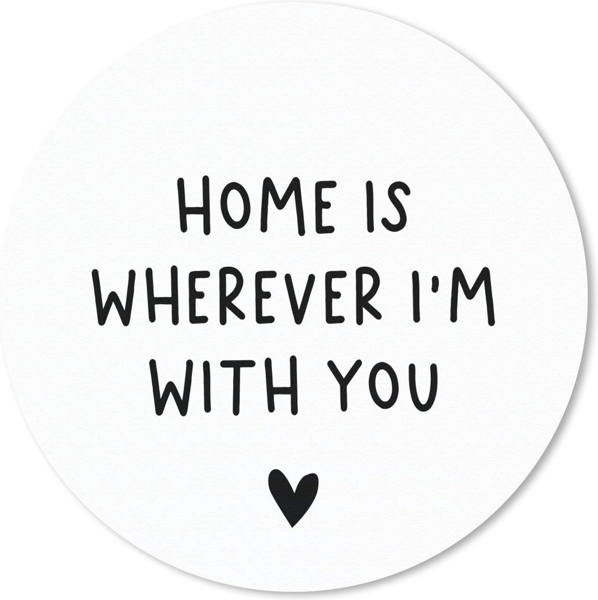 Muismat rond 50x50 cm - Mousepad Engelse quote "Home is wherever i'm with you" met een hartje tegen een witte achtergrond - Ronde muismatten