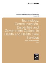 Research in the Sociology of Health Care 32 - Technology, Communication, Disparities and Government Options in Health and Health Care Services