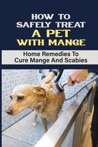 How To Safely Treat A Pet With Mange: Home Remedies To Cure Mange And Scabies