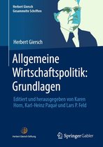 Herbert Giersch. Gesammelte Schriften - Allgemeine Wirtschaftspolitik: Grundlagen
