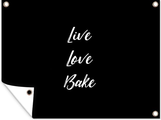Muurdecoratie buiten Quotes - Koken - Live Love Bake - Spreuken - Bakken - 160x120 cm - Tuindoek - Buitenposter