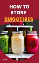 How to Store Smoothies
