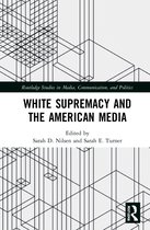 Routledge Studies in Media, Communication, and Politics- White Supremacy and the American Media