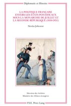 La Politique Francaise Envers Les Etats Pontificaux Sous La Monarchie de Juillet Et La Seconde Republique (1830-1851)