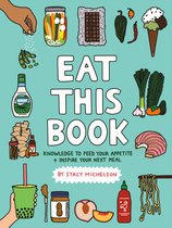 Eat This Book Knowledge to Feed Your Appetite and Inspire Your Next Meal
