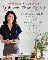 Pamela Salzman's Quicker Than Quick 140 CraveWorthy Recipes for Healthy Comfort Foods in 30 Minutes or Less