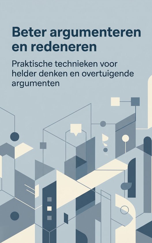 Couverture de livre avec le titre 'Beter argumenteren en redeneren'. Formes géométriques abstraites bleues et beiges.