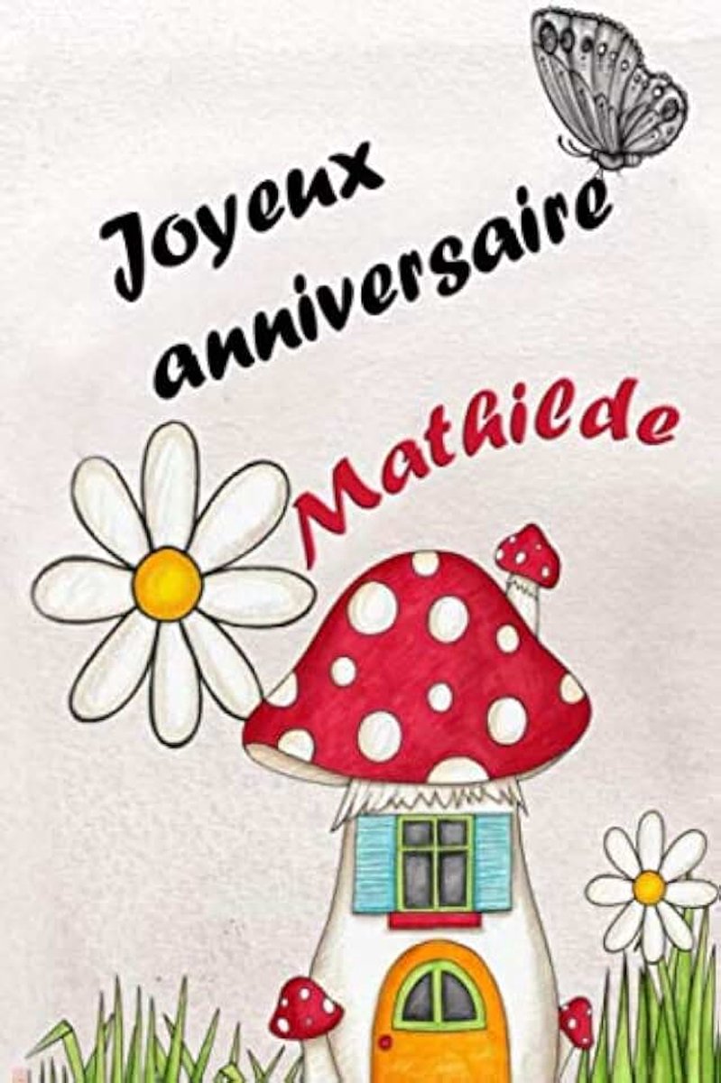 Anniversaire Mathilde: Très joli cahier por anniversaire, cadeau d'anniversaire pour femmes et filles, 6 "x 9" / finition mate, ,Cadeau ... Pour Etudiant,cadeaux chics et originaux