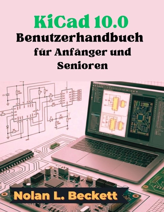Boekomslag 'KiCad 10.0 Handleiding voor beginners en senioren' van Nolan L. Beckett met elektronisch schema en laptop.